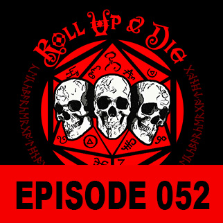 Roll Up &amp; Die - Podcast 052